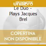 Le Duo - Plays Jacques Brel cd