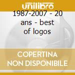 1987-2007 - 20 ans - best of logos cd musicale di Logos