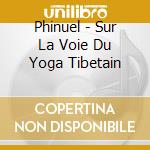 Phinuel - Sur La Voie Du Yoga Tibetain cd