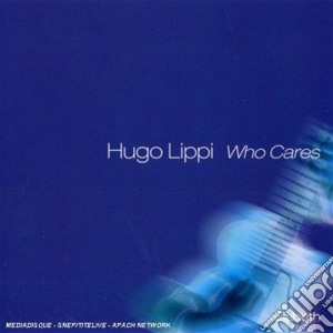 Hugo Lippi - Who Cares cd musicale di Hugo Lippi