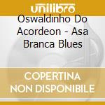 Oswaldinho Do Acordeon - Asa Branca Blues cd
