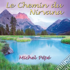 Michel Pepe' - Le Chemin Du Nirvana cd musicale di PEPE'MICHEL
