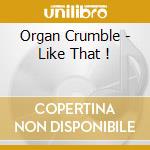 Organ Crumble - Like That ! cd