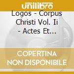Logos - Corpus Christi Vol. Ii - Actes Et Miracl cd