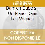 Damien Dubois - Un Piano Dans Les Vagues cd