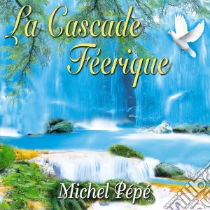 Michel Pepe' - La Cascade Feerique cd musicale di Michel Pepe'