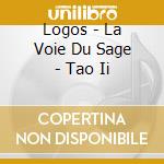 Logos - La Voie Du Sage - Tao Ii cd