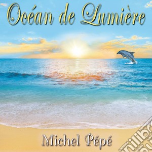 Michel Pepe' - Ocean De Lumiere cd musicale di Michel Pepe'