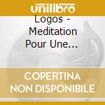 Logos - Meditation Pour Une Nouvelle Conscience cd