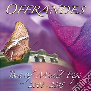 Michel Pepe' - Offrandes - Best Of Michel Pepe' 2008-2015 cd musicale di Michel Pepe'