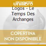 Logos - Le Temps Des Archanges cd