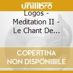 Logos - Meditation II - Le Chant De L'ame cd