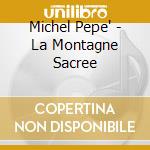 Michel Pepe' - La Montagne Sacree cd
