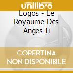 Logos - Le Royaume Des Anges Ii cd