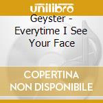 Geyster - Everytime I See Your Face cd