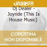 Dj Dealer - Joyride (This Is House Music) cd