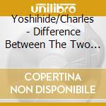 Yoshihide/Charles - Difference Between The Two Clocks cd musicale di Yoshihide/Charles
