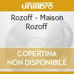 Rozoff - Maison Rozoff cd musicale di Rozoff