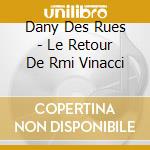 Dany Des Rues - Le Retour De Rmi Vinacci cd
