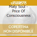 Maty Soul - Price Of Consciousness cd