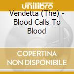 Vendetta (The) - Blood Calls To Blood cd