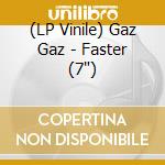 (LP Vinile) Gaz Gaz - Faster (7') vinile