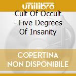 Cult Of Occult - Five Degrees Of Insanity cd musicale di Cult Of Occult