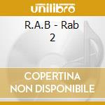 R.A.B - Rab 2 cd musicale