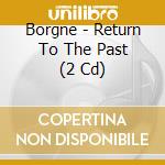 Borgne - Return To The Past (2 Cd) cd