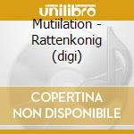 Mutiilation - Rattenkonig (digi) cd musicale di Mutiilation
