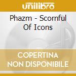 Phazm - Scornful Of Icons cd