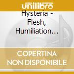 Hysteria - Flesh, Humiliation And Irreligious Deviance cd