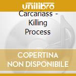 Carcariass - Killing Process cd musicale di Carcariass