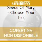 Seeds Of Mary - Choose Your Lie cd