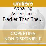 Appalling Ascension - Blacker Than The Blackest Black cd musicale di Ascension Appalling