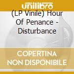 (LP Vinile) Hour Of Penance - Disturbance vinile