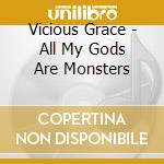 Vicious Grace - All My Gods Are Monsters cd