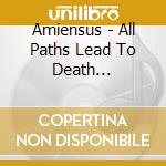 Amiensus - All Paths Lead To Death (Ltd.Digi) cd musicale di Amiensus