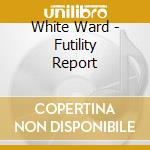 White Ward - Futility Report