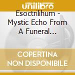 Esoctrilihum - Mystic Echo From A Funeral Dimension cd