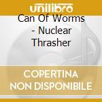 Can Of Worms - Nuclear Thrasher cd
