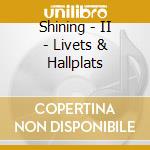 Shining - II - Livets & Hallplats cd