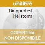 Dirtyprotest - Hellstorm cd musicale di Dirtyprotest