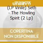 (LP Vinile) Seth - The Howling Spirit (2 Lp) vinile