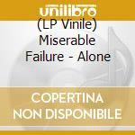 (LP Vinile) Miserable Failure - Alone