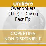 Overlookers (The) - Driving Fast Ep cd
