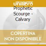 Prophetic Scourge - Calvary cd musicale