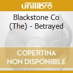Blackstone Co (The) - Betrayed cd musicale di Blackstone Co (The)