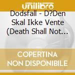 Dodsfall - D?Den Skal Ikke Vente (Death Shall Not Wait) (Ltd.Digi) cd