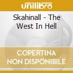 Skahinall - The West In Hell cd musicale di Skahinall